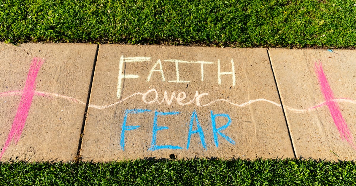 Fear vs. faith - what will you choose