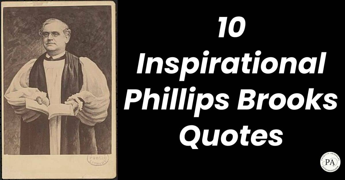 10 Inspirational Phillips Brooks Quotes