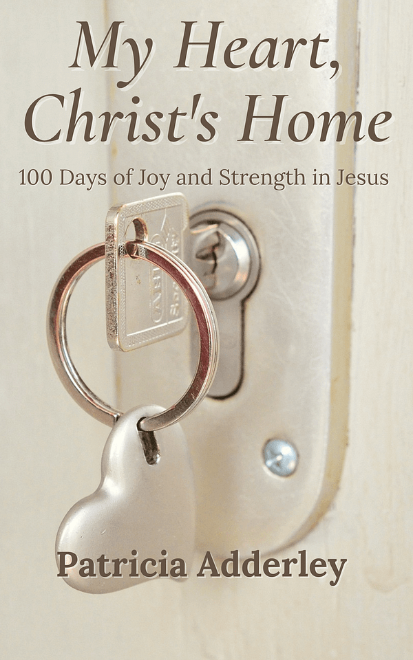 My Heart, Christ's Home: 100 Days of Joy and Strength in Jesus