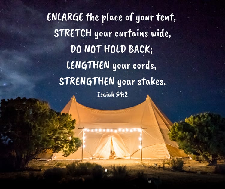 enlarge the place of your tent, isaiah 54:2